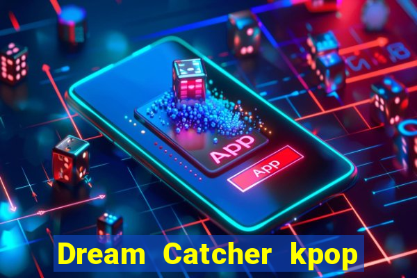 Dream Catcher kpop dreamcatcher kpop lightstick